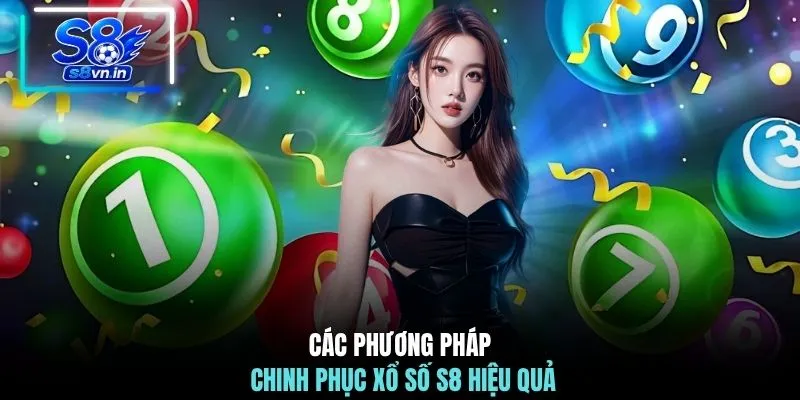 Xổ số S8 3 Các phương pháp chinh phục xổ số S8 hiệu quả