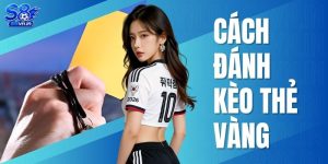 Cách đánh kèo thẻ vàng S8