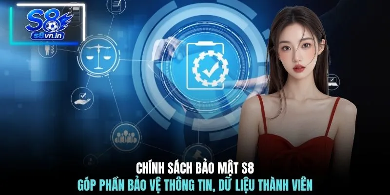 Chính sách bảo mật S8 góp phần bảo vệ thông tin, dữ liệu thành viên