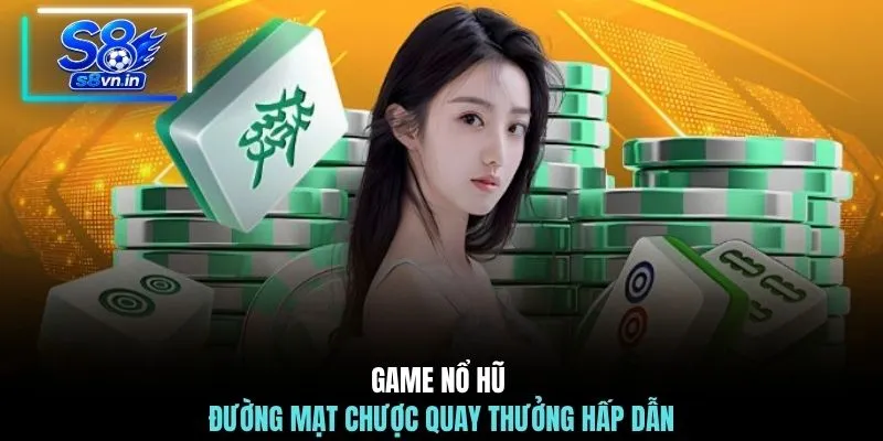Game nổ hũ đường mạt chược quay thưởng hấp dẫn