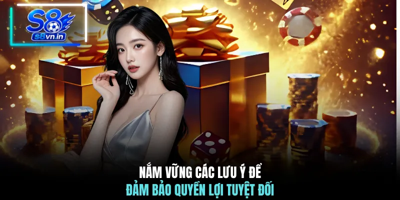 Nắm vững các lưu ý để đảm bảo quyền lợi tuyệt đối