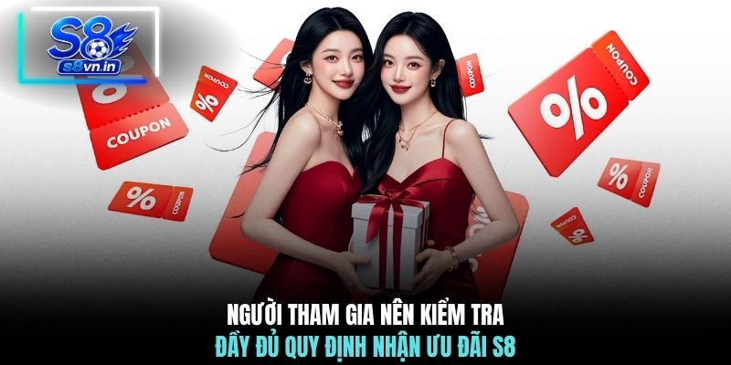 Người tham gia nên kiểm tra đầy đủ quy định nhận ưu đãi S8
