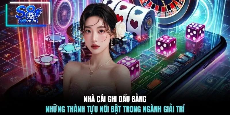 Nhà cái ghi dấu bằng những thành tựu nổi bật trong ngành giải trí 