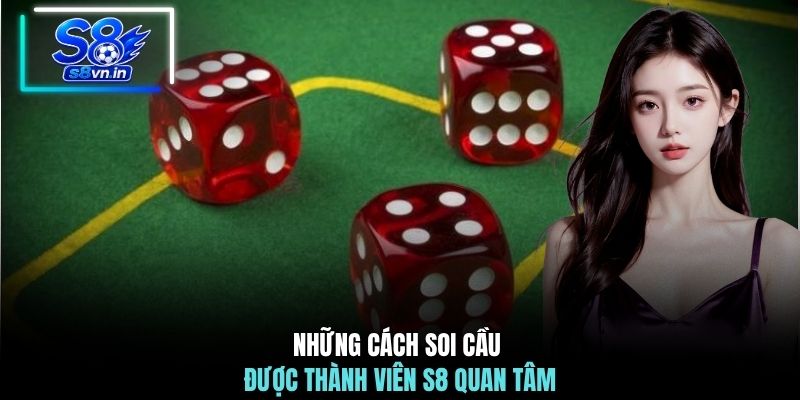 Những cách soi cầu được thành viên S8 quan tâm