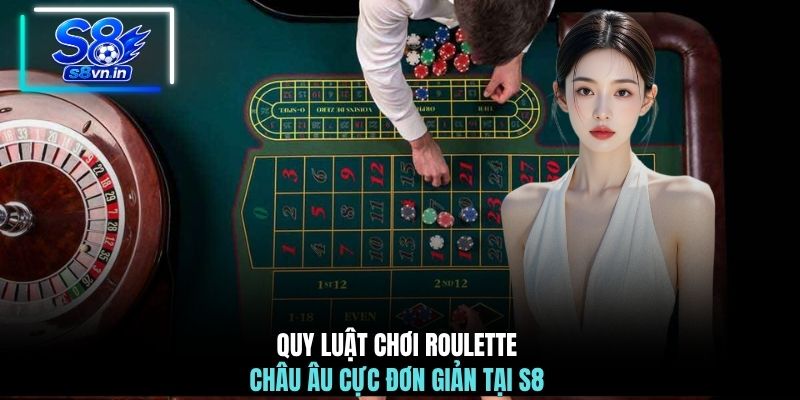 Cách Chơi Roulette Châu Âu Chuẩn Các Tay Chơi Lão Luyện 2 Quy luật chơi Roulette châu Âu cực đơn giản tại S8