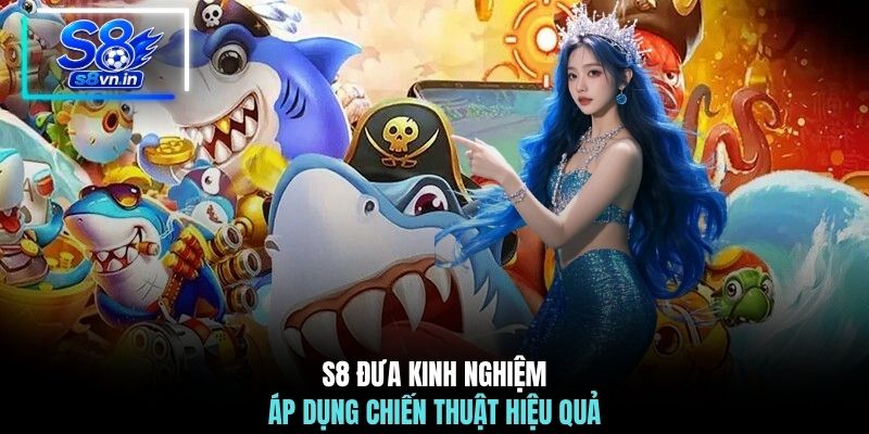 S8 đưa kinh nghiệm áp dụng chiến thuật hiệu quả