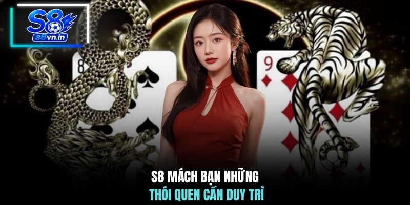 S8 mách bạn những thói quen cần duy trì