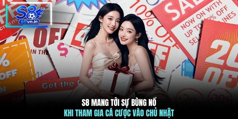 S8 mang tới sự bùng nổ khi tham gia cá cược vào chủ nhật
