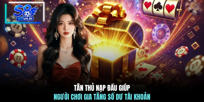 Tân thủ nạp đầu giúp người chơi gia tăng số dư tài khoản