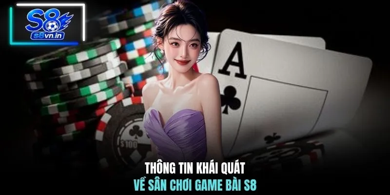 Thông tin khái quát về sân chơi game bài S8 