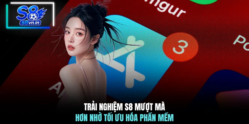 Trải nghiệm S8 mượt mà hơn nhờ tối ưu hóa phần mềm 