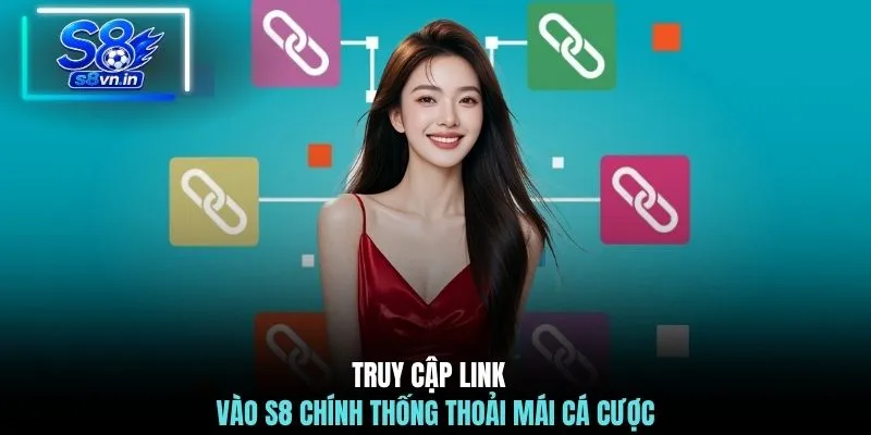 Truy cập link vào S8 chính thống thoải mái cá cược