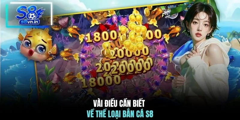 Bắn cá S8 1 Vài điều cần biết về thể loại bắn cá S8